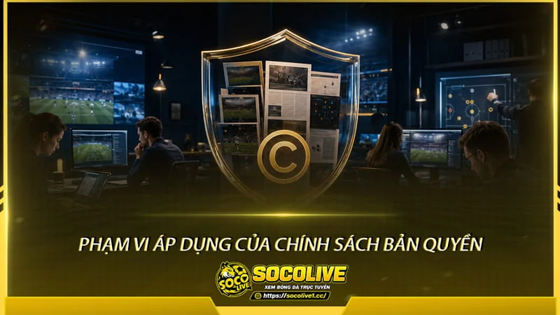 Phạm vi áp dụng của Chính sách bản quyền của Socolive TV Phạm vi áp dụng của Chính sách bản quyền của Socolive TV
