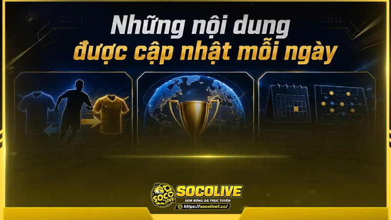 Chuyên mục tin bóng đá tại Socolive TV tổng hợp nhiều nhóm nội dung