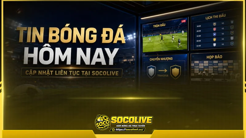 Socolive xây dựng chuyên mục tin tức bóng đá cập nhật liên tục